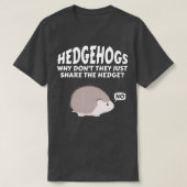 Hedgehogs Why Don't They Just Share The Hedge   6  T-Shirt (Design vorne)