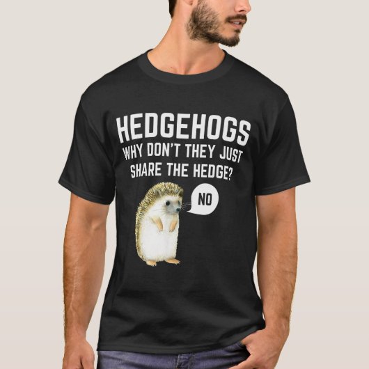 Hedgehogs Why Don't They Just Share The Hedge Funn T-Shirt (Vorderseite)