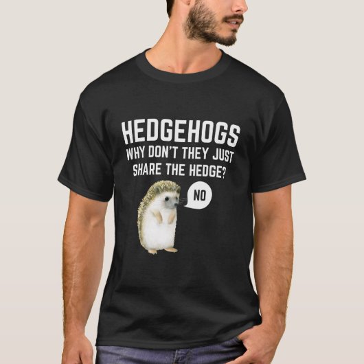 Hedgehogs Why Don'T They Just Share The Hedge Pun T-Shirt (Vorderseite)