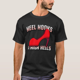 Heel Hooks in High Heels Jiu Jitsu BJJ MIXED MARTI T-Shirt