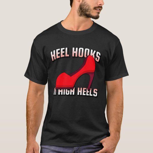 Heel Hooks In High Heels Jiu Jitsu BJJ MMA Muay Th T-Shirt (Vorderseite)