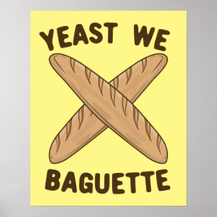 Hefe wir Baguette, Funny Französisch Brot Pun Poster