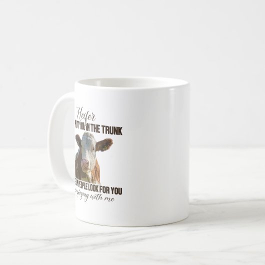 Heifer ich werde dich in den Kofferraum stellen un Kaffeetasse (Vorderseite Links)