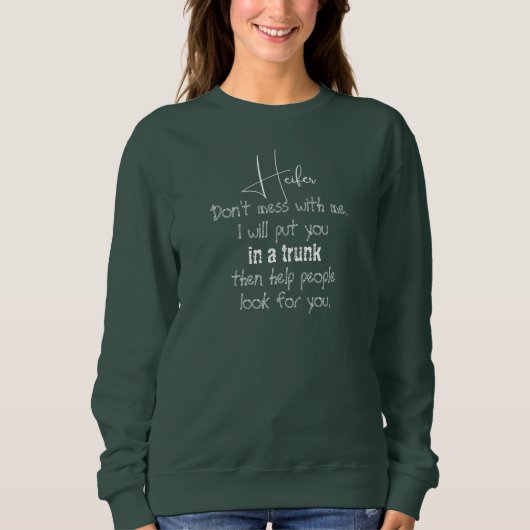 Heifer, Mass dich nicht mit mir FrauenSweatshirt Sweatshirt (Vorderseite)