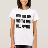 Heile den Jungen, und der Mann wird erscheinen T-Shirt (Vorderseite)