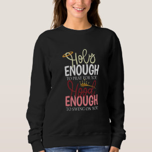 Heilig genug, um für dich zu beten, genug, um zu s sweatshirt