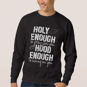 Heilig genug, um für dich zu beten, genug, um zu s sweatshirt