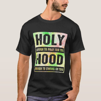 Heilig genug, um für dich zu beten, genug, um zu s T-Shirt
