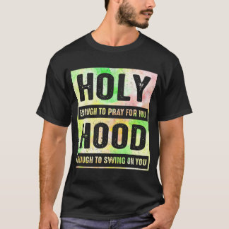 Heilig genug, um für dich zu beten, genug, um zu s T-Shirt