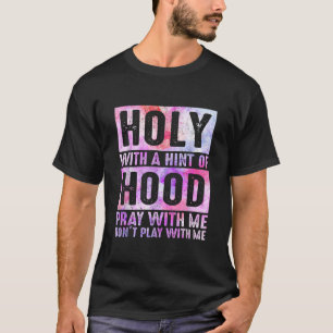 Heilig mit einem Hauch von Hood beten mit mir nich T-Shirt