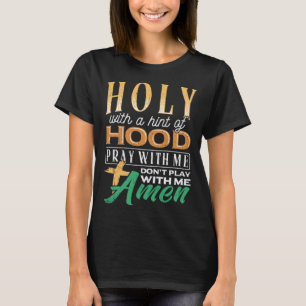 Heilige mit einem Hauch von Haube-Schrift-Reklamat T-Shirt