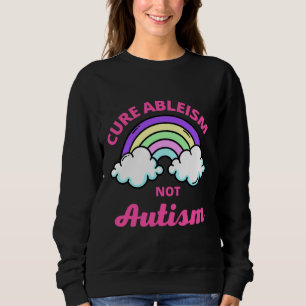 Heilung von Ableismus nicht Autismus Sweatshirt
