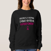 heimlich hoffend Chemo gibt mir Superkräfte Brust Sweatshirt (Vorderseite)