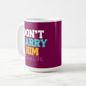 Heirate ihn nicht, sei bei mir kaffeetasse (Vorderseite Links)