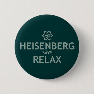 Heisenberg sagt sich entspannen button