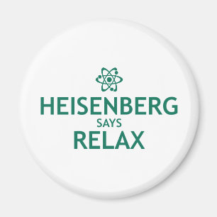 Heisenberg sagt sich entspannen magnet