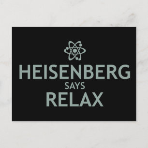 Heisenberg Says Relax Postkarte