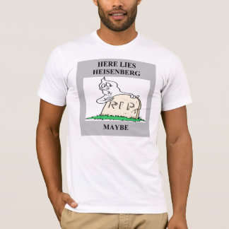 heisenberg Ungewissheitsprinzipwitz T-Shirt