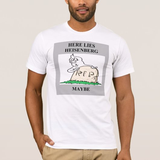 heisenberg Ungewissheitsprinzipwitz T-Shirt (Vorderseite)