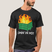 Heiß hereinkommend  Müllcontainer-Feuer T-Shirt (Vorderseite)