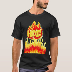 Heiß umrahmt von Flammen, da es heiß und heiß ist. T-Shirt