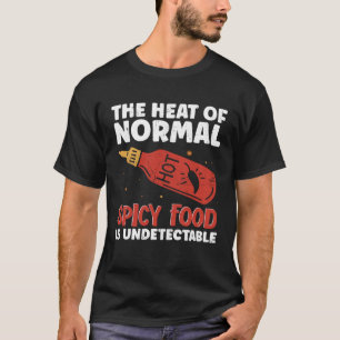 Heiße Chilisauce Die Hitze Von Normalem Scharfem E T-Shirt