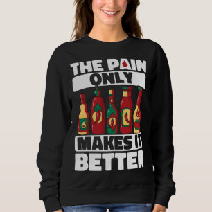 Heiße Chilisauce Schmerz macht es besser Scharfe P Sweatshirt