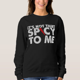 Heiße Chilisauce Sie ist nicht so scharf für mich Sweatshirt
