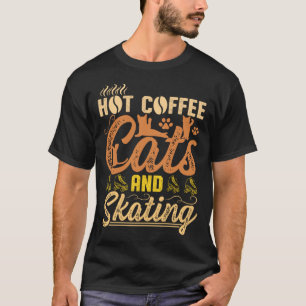 Heiße Kaffee Katzen Und Schlittschuhfahren T-Shirt