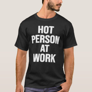 Heiße Person am Arbeitsplatz Sarcasm Sarcastic Spr T-Shirt
