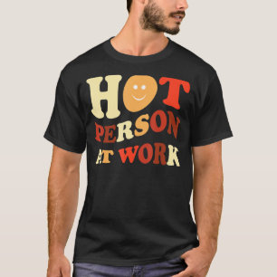 heiße Person am Arbeitsplatz T-Shirt