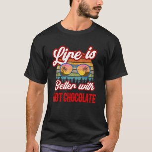 Heiße Schokolade Sonnenuntergang. Das Leben ist be T-Shirt