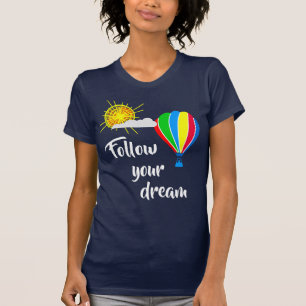 Heißluftballon - Folge deinem Traum T-Shirt