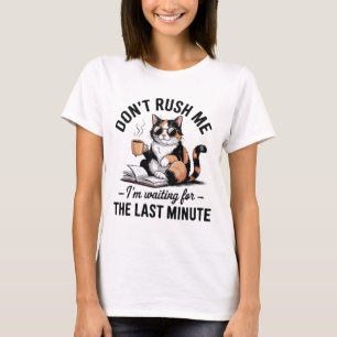 Hektik mich nicht ab, ich warte bis zur letzten Mi T-Shirt