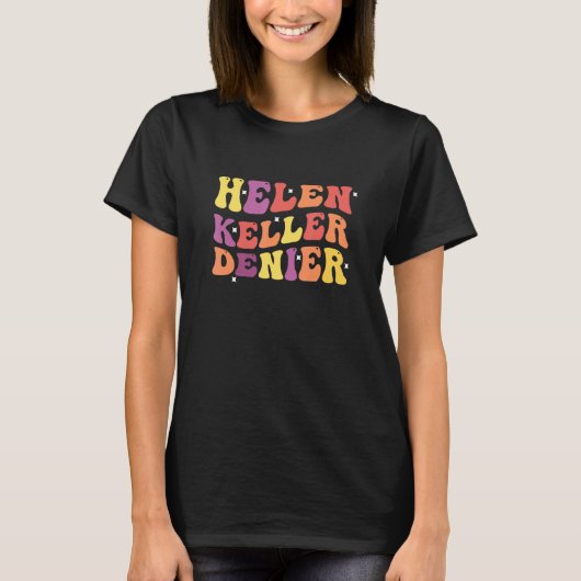 Helen Keller Denier Funny Quote T-Shirt (Vorderseite)