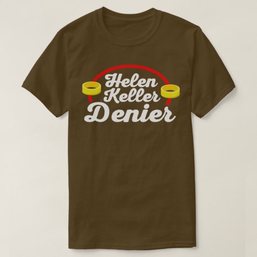 Helen Keller Denier Meme2 T-Shirt (Design vorne)