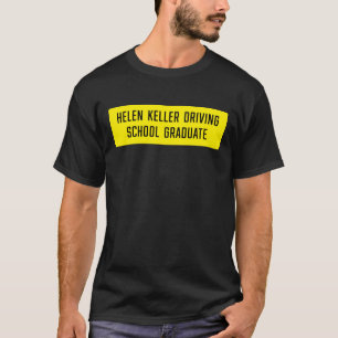 Helen Keller Driving School Graduate Sign T-Shirt