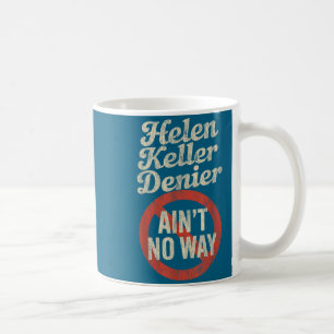 Helen-Keller-Leugner-Ain't-No-Way-Vintage-Meme Kaffeetasse