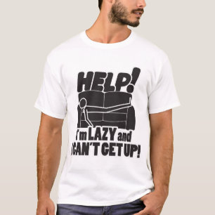 HELFEN! Ich bin LAZY und kann nicht aufstehen! T-Shirt