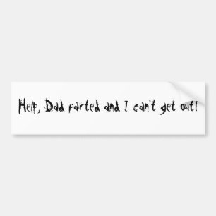 Helfen Sie, farted Vater und ich kann nicht Autoaufkleber