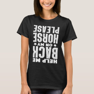 Helfen Sie mir bitte wieder auf mein Pferd Pferder T-Shirt