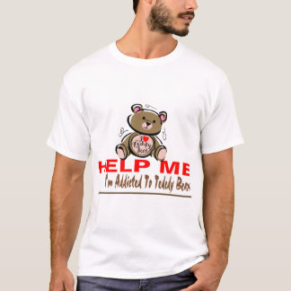 Helfen Sie mir, den ich zu den Teddybären gewöhnt T-Shirt