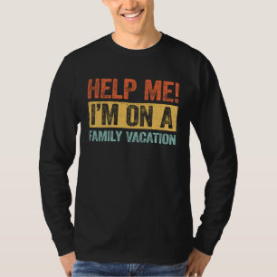 Helfen Sie mir, ich bin auf einem Familienurlaub T-Shirt