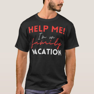 Helfen Sie mir, ich bin auf Familienurlaub Funny F T-Shirt