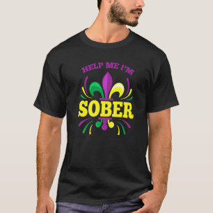Helfen Sie mir, ich bin Sober Funny Mardi Gras tri T-Shirt
