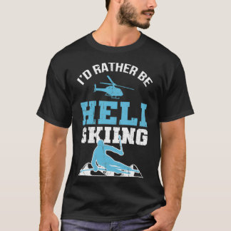 Heli Skiing Powder Ski Skier Freeride Heliskiing T-Shirt