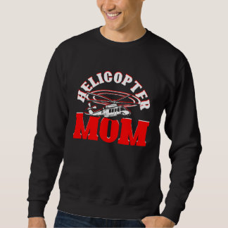 Helicopter Mom Mother s Day Mom Helicopter Pilot Sweatshirt