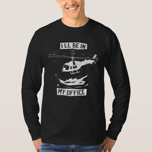Helicopter Pilot I ll Be In My Office  Helicopter  T-Shirt (Vorderseite)