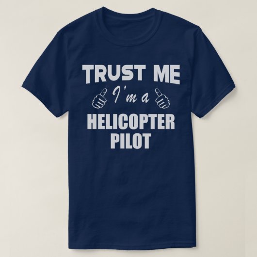 Helicopter Pilot Trust Me Im a Helicopter Pilot 1 T-Shirt (Design vorne)