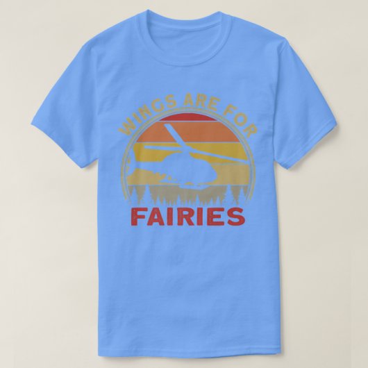Helicopter Pilot Wings Are For Fairies T-Shirt (Design vorne)